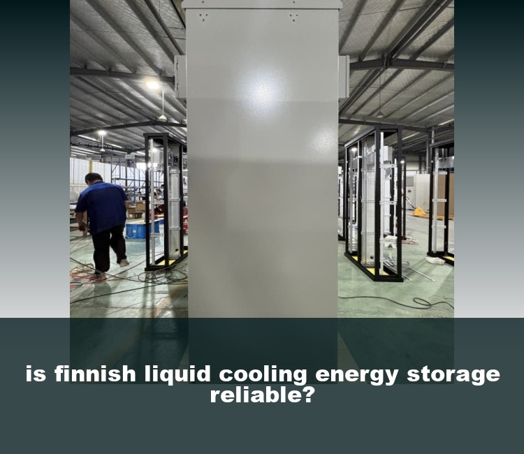 is finnish liquid cooling energy storage reliable?