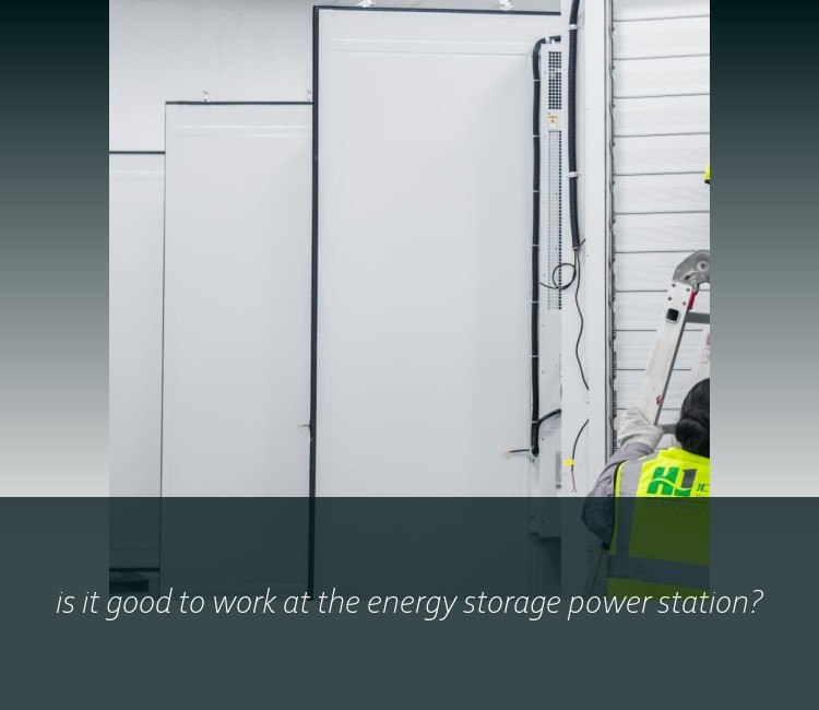 is it good to work at the energy storage power station?