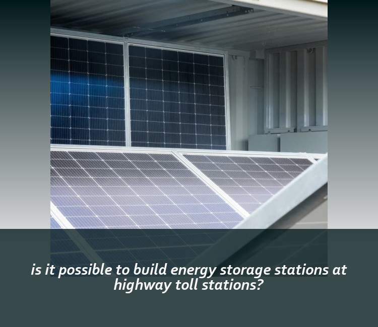 is it possible to build energy storage stations at highway toll stations?