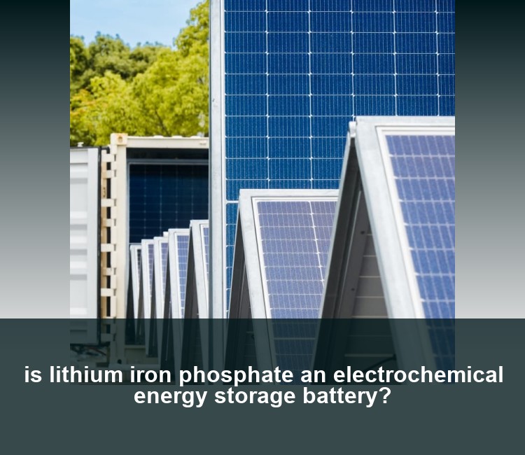 is lithium iron phosphate an electrochemical energy storage battery?