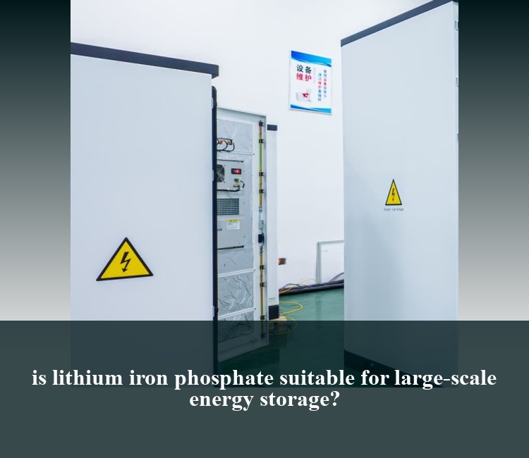 is lithium iron phosphate suitable for large-scale energy storage?