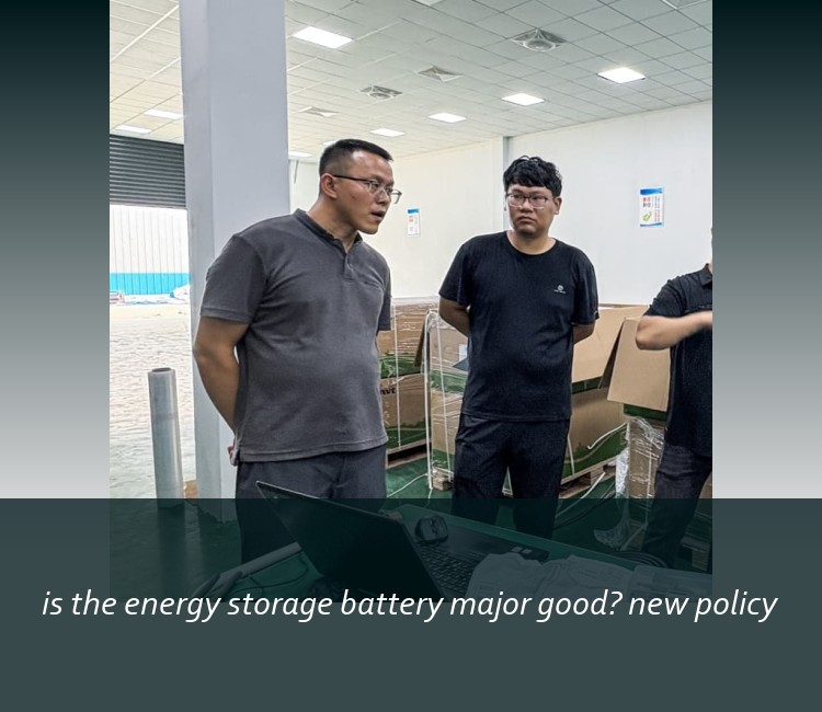 is the energy storage battery major good? new policy