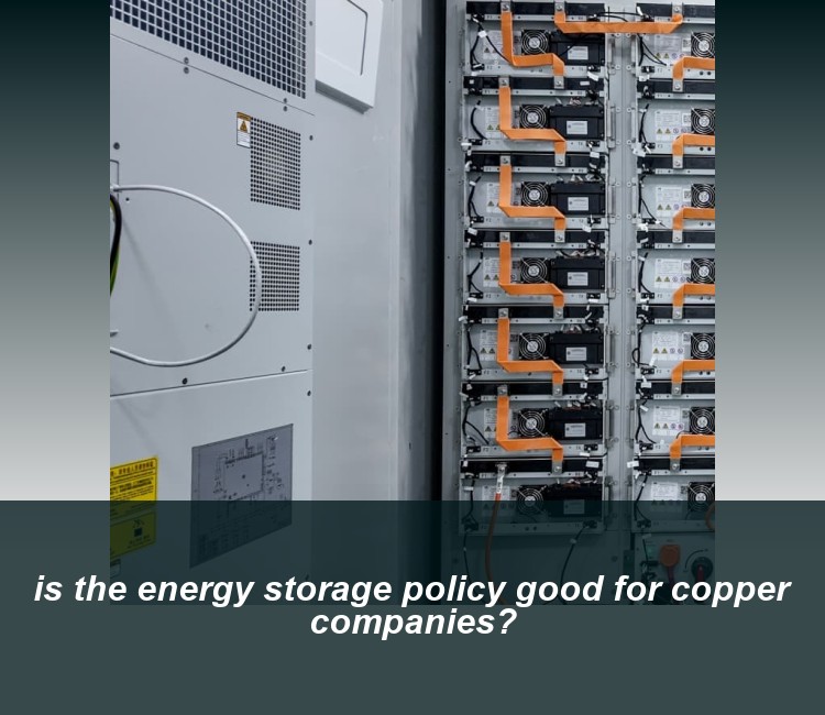 is the energy storage policy good for copper companies?