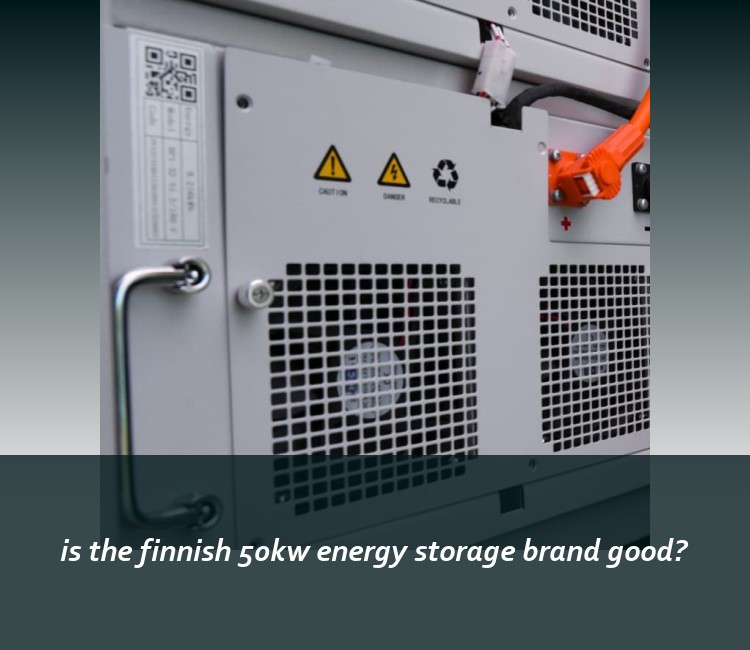 is the finnish 50kw energy storage brand good?