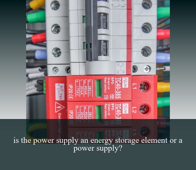 is the power supply an energy storage element or a power supply?