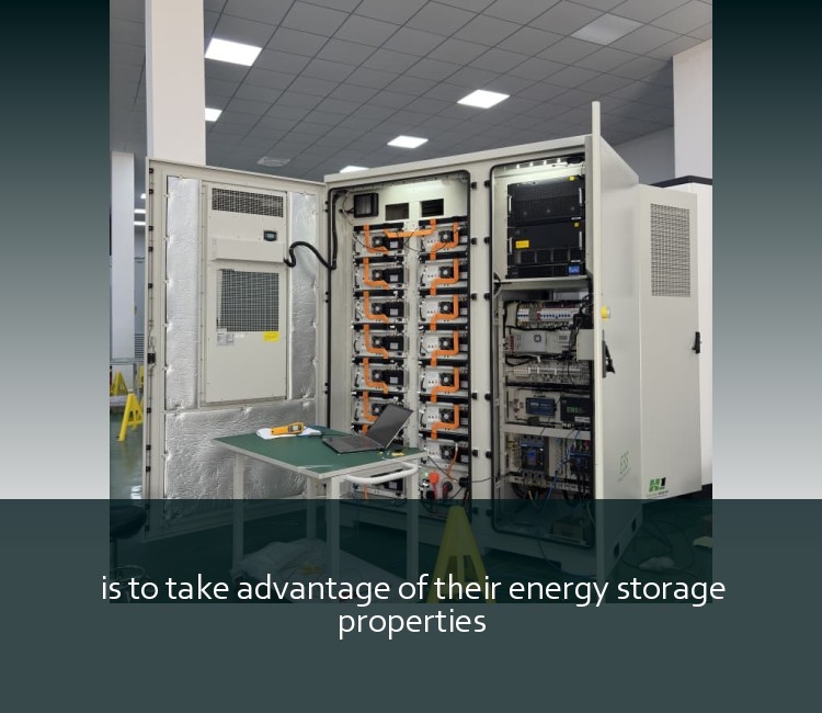 is to take advantage of their energy storage properties