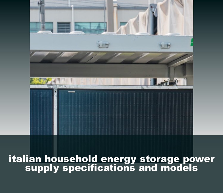 italian household energy storage power supply specifications and models
