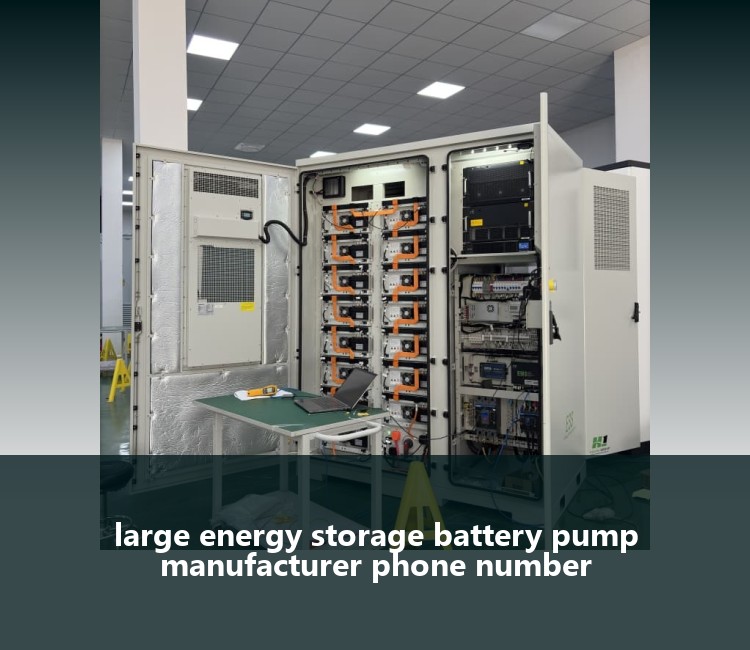 large energy storage battery pump manufacturer phone number