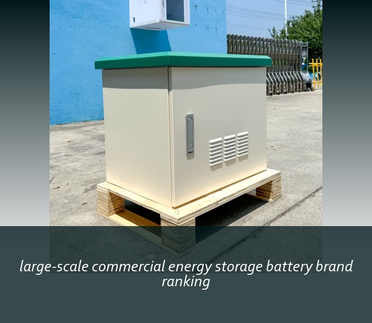 large-scale commercial energy storage battery brand ranking