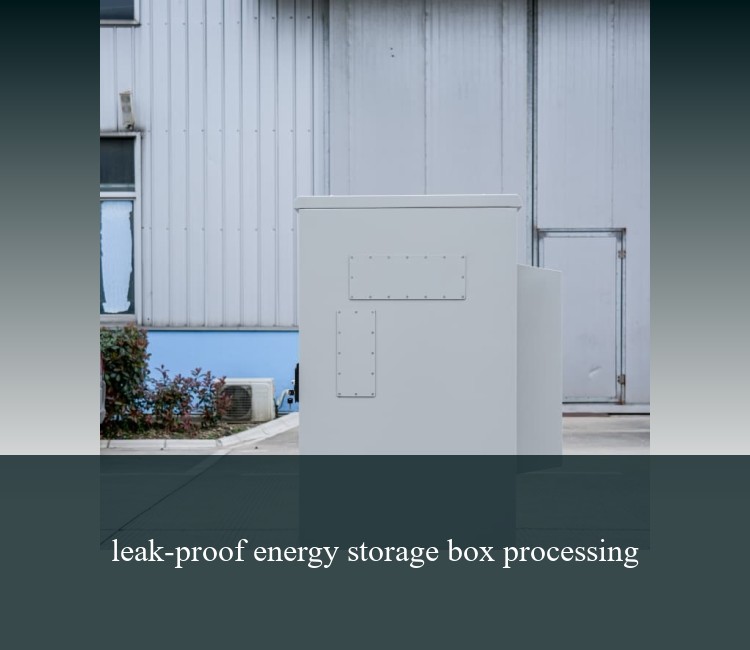 leak-proof energy storage box processing