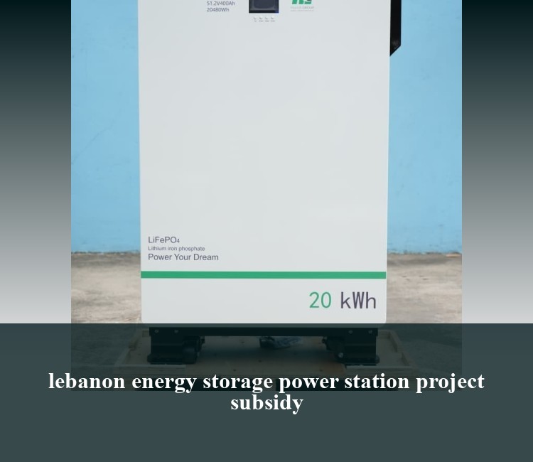 lebanon energy storage power station project subsidy