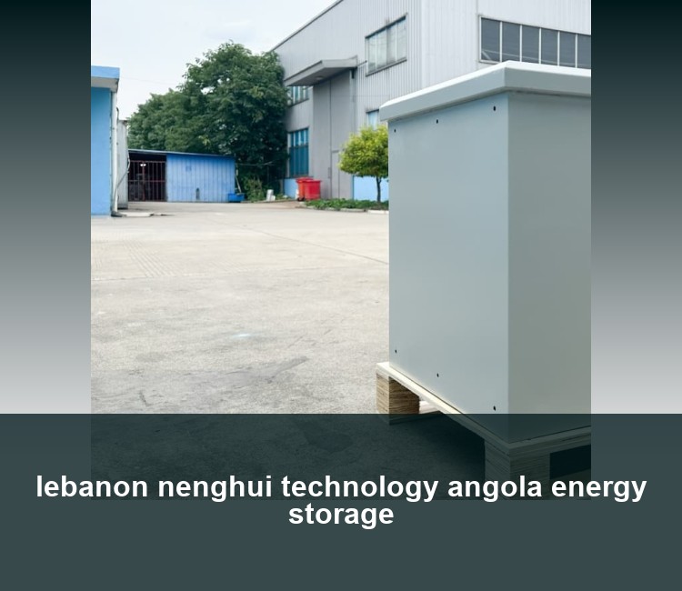 lebanon nenghui technology angola energy storage