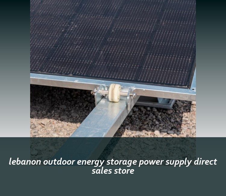 lebanon outdoor energy storage power supply direct sales store