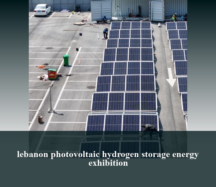 lebanon photovoltaic hydrogen storage energy exhibition