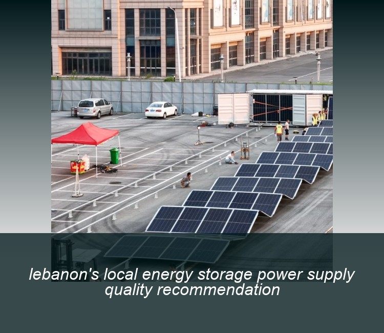 lebanon's local energy storage power supply quality recommendation