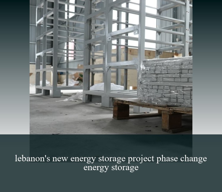 lebanon's new energy storage project phase change energy storage