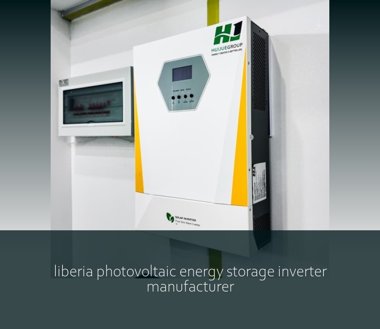 liberia photovoltaic energy storage inverter manufacturer