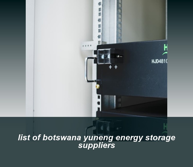 list of botswana yuneng energy storage suppliers
