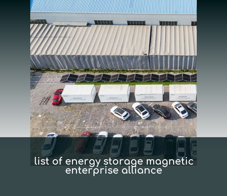 list of energy storage magnetic enterprise alliance