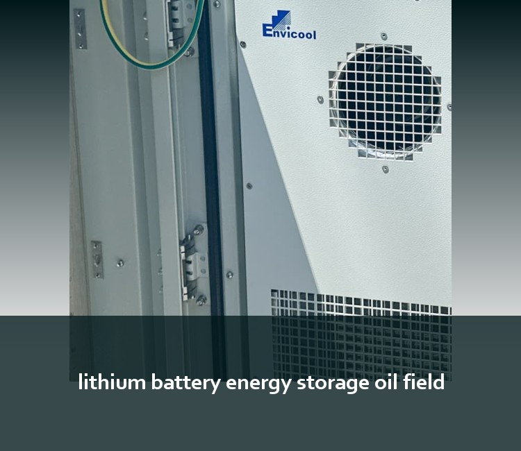 lithium battery energy storage oil field