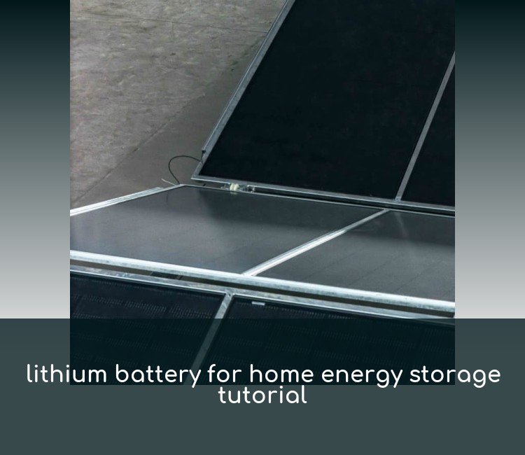 lithium battery for home energy storage tutorial