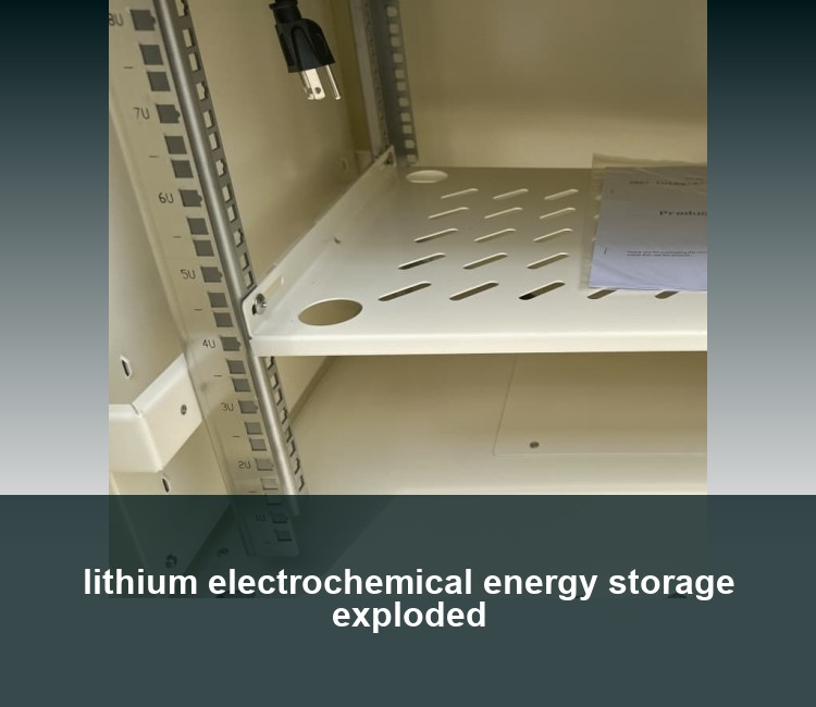 lithium electrochemical energy storage exploded