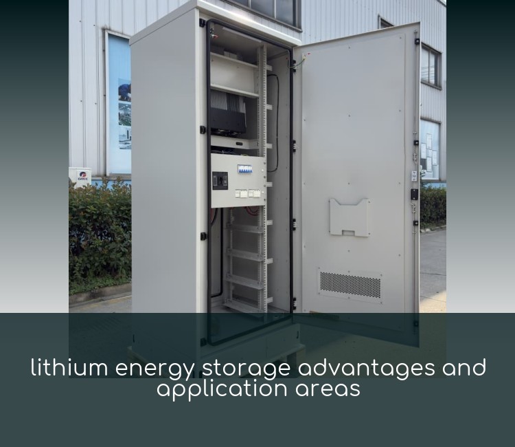 lithium energy storage advantages and application areas