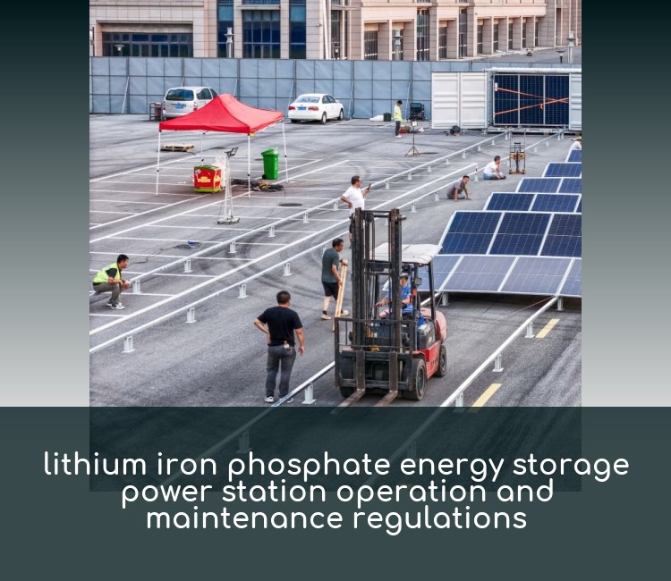 lithium iron phosphate energy storage power station operation and maintenance regulations