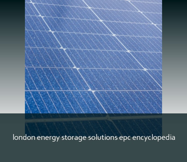 london energy storage solutions epc encyclopedia