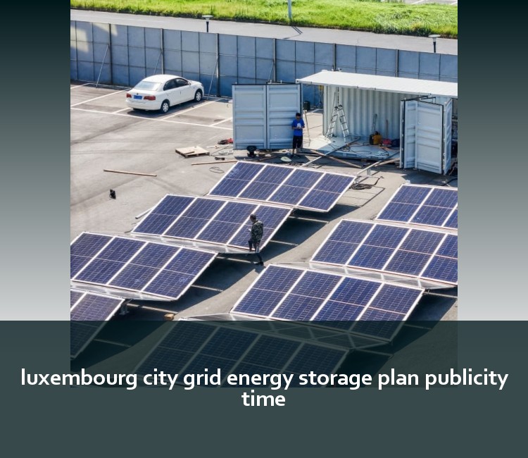 luxembourg city grid energy storage plan publicity time