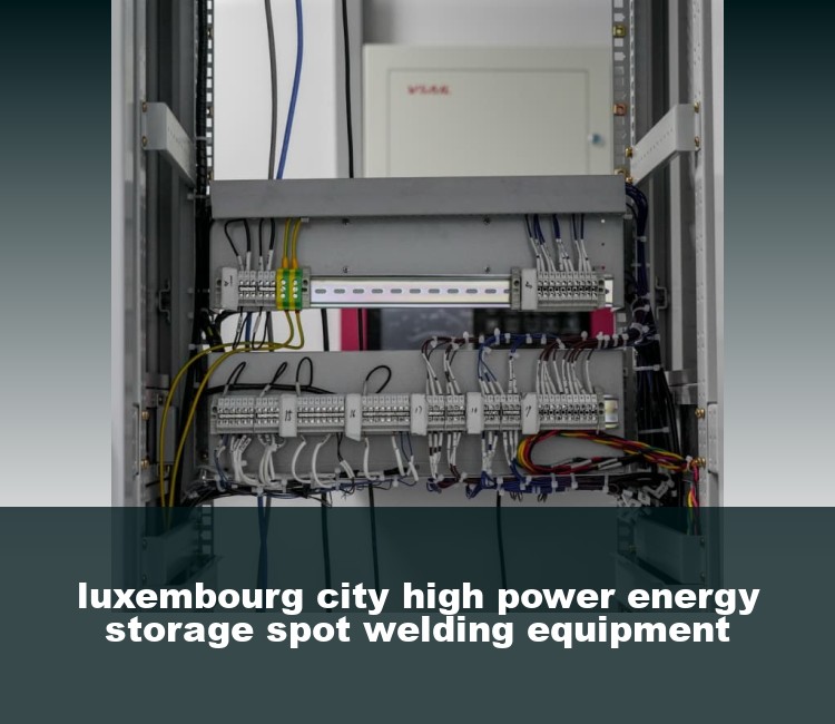 luxembourg city high power energy storage spot welding equipment