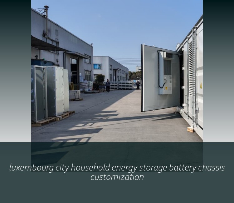 luxembourg city household energy storage battery chassis customization