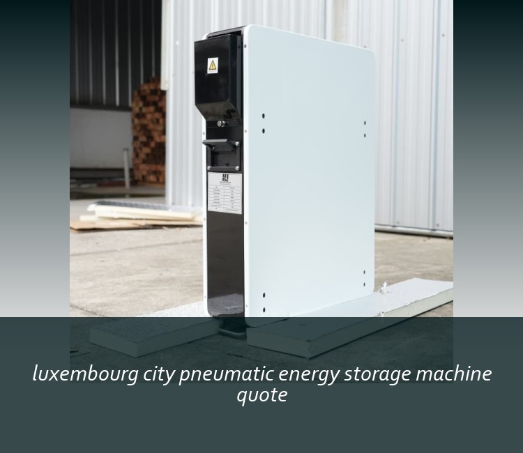 luxembourg city pneumatic energy storage machine quote