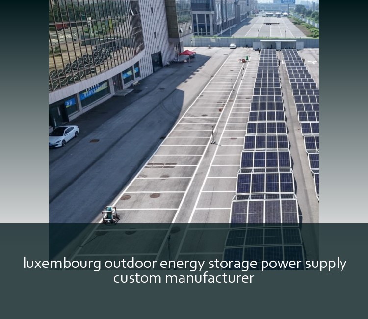 luxembourg outdoor energy storage power supply custom manufacturer