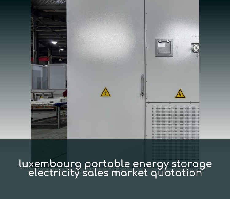 luxembourg portable energy storage electricity sales market quotation