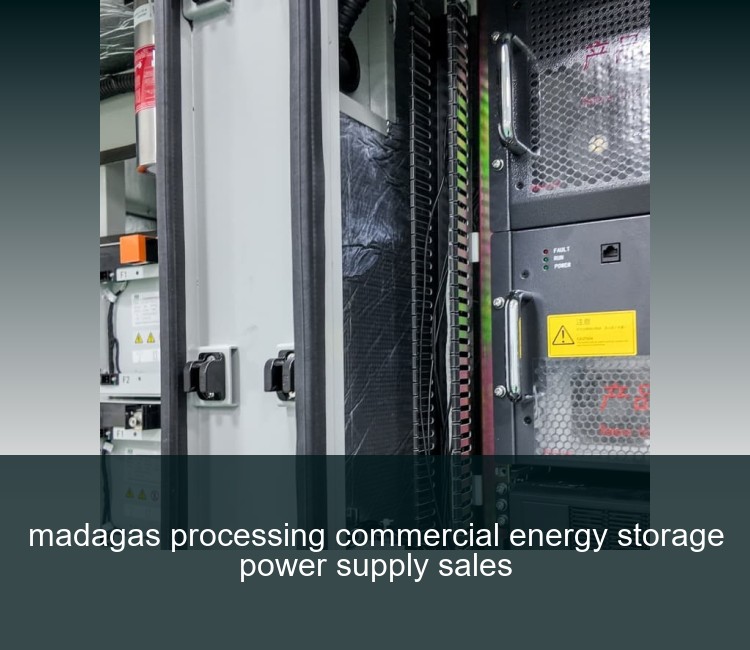 madagas processing commercial energy storage power supply sales