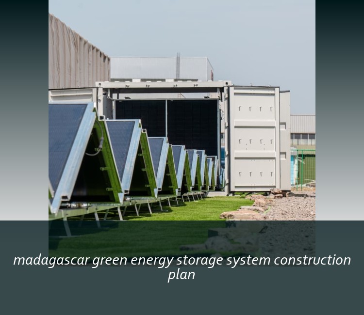 madagascar green energy storage system construction plan