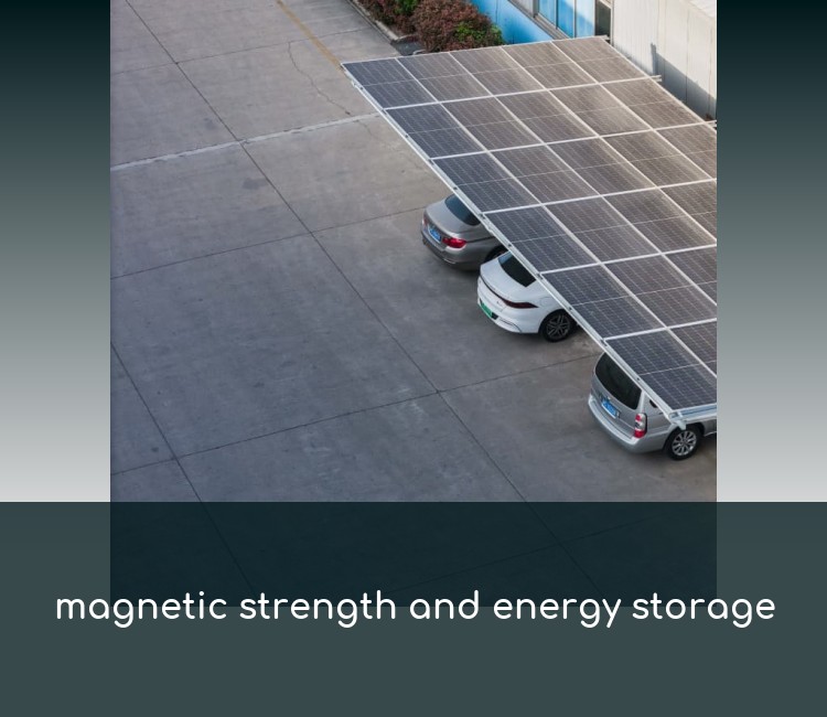 magnetic strength and energy storage