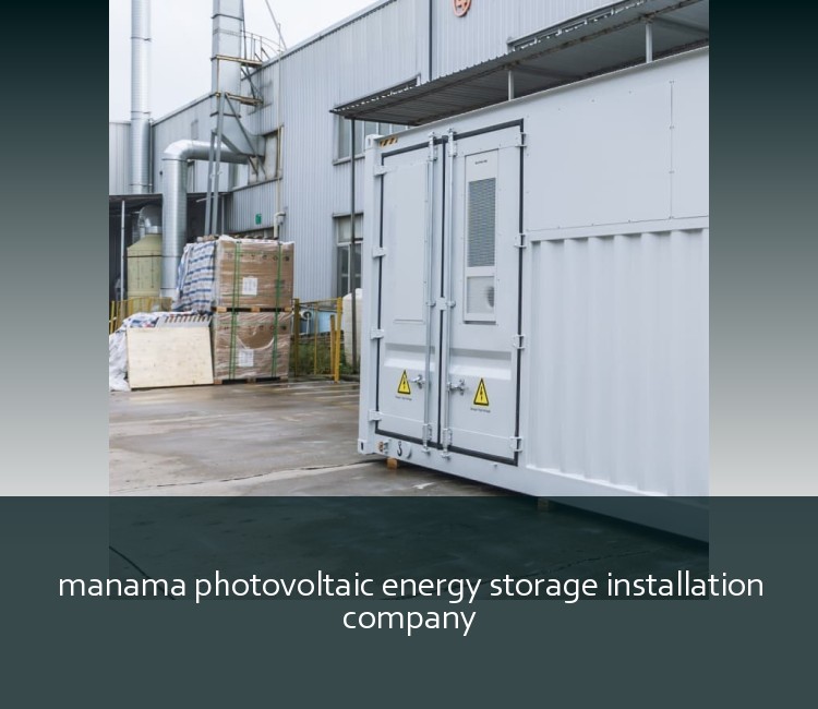 manama photovoltaic energy storage installation company