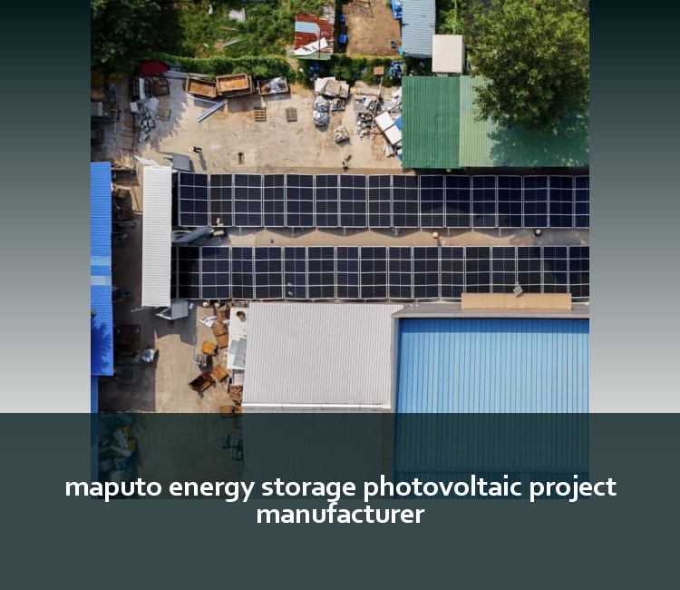 maputo energy storage photovoltaic project manufacturer