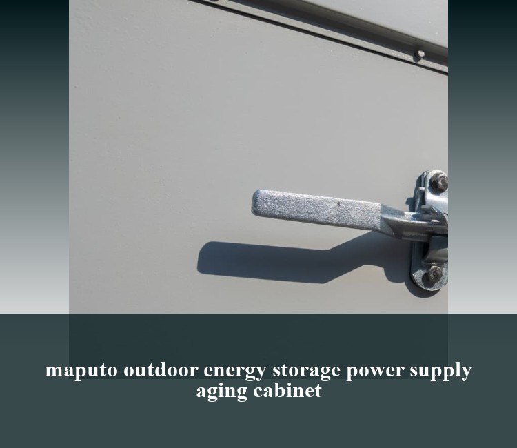 maputo outdoor energy storage power supply aging cabinet