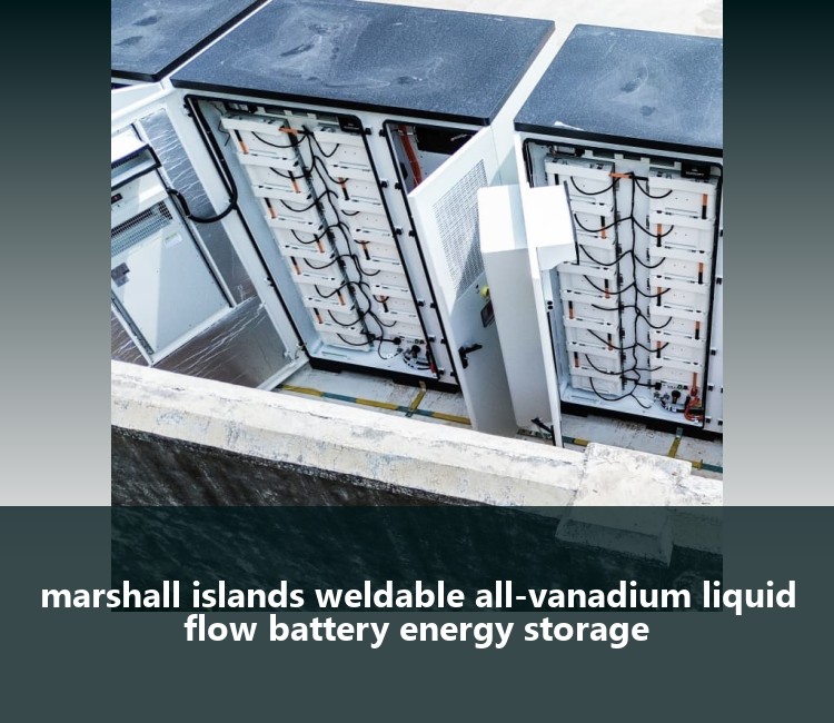 marshall islands weldable all-vanadium liquid flow battery energy storage