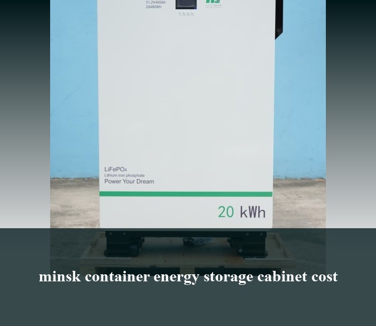 minsk container energy storage cabinet cost