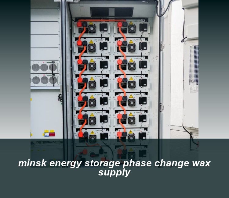 minsk energy storage phase change wax supply