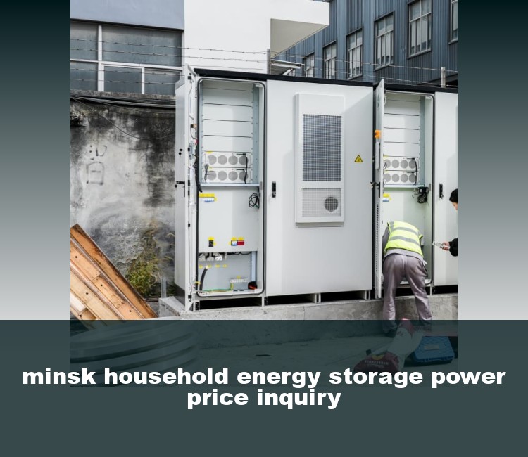 minsk household energy storage power price inquiry
