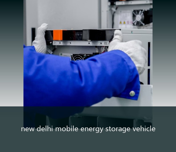 new delhi mobile energy storage vehicle