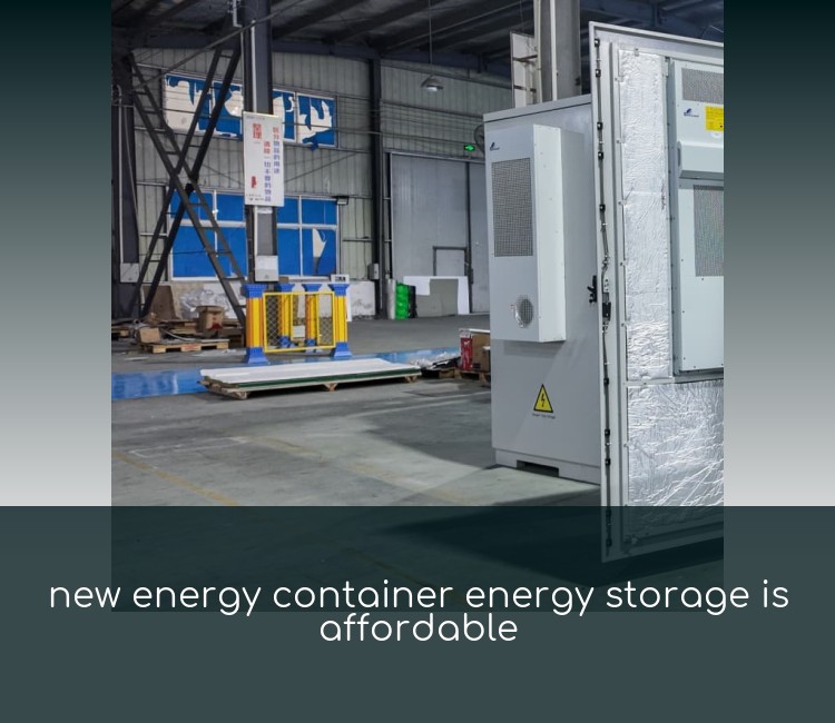 new energy container energy storage is affordable