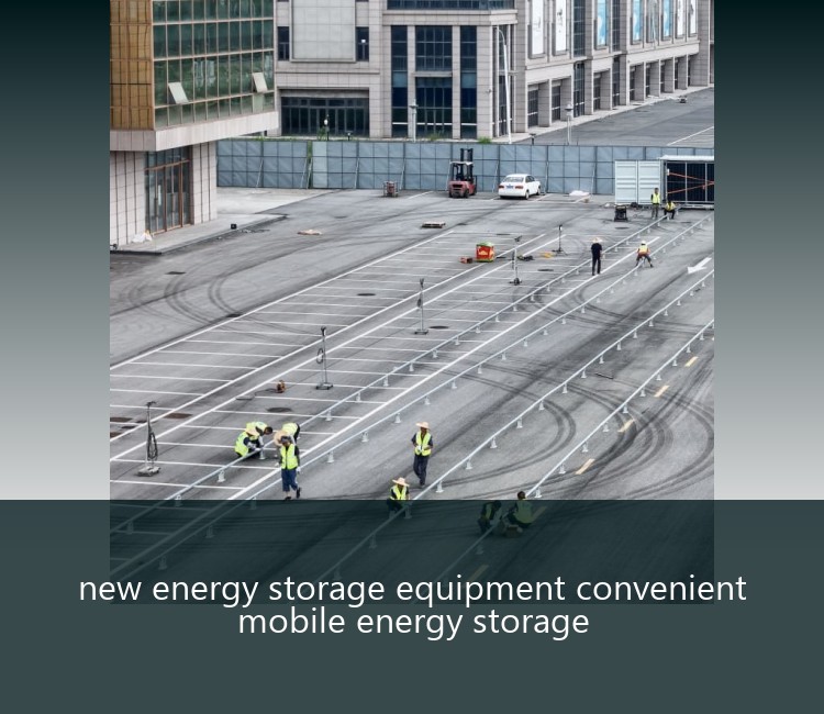 new energy storage equipment convenient mobile energy storage