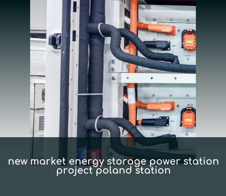 new market energy storage power station project poland station