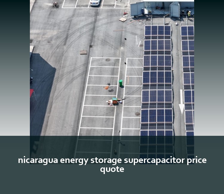 nicaragua energy storage supercapacitor price quote